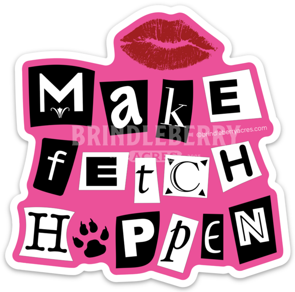 BRINDLEBERRY ACRES MAKE FETCH HAPPEN STICKER